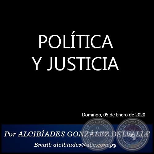 POLTICA Y JUSTICIA - Por ALCIBADES GONZLEZ DELVALLE - Domingo, 05 de Enero de 2020